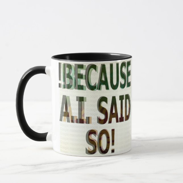 TAZA !BECAUSE A.I. SAID SO!  (Izquierda)