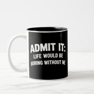 Taza Bicolor Admítelo La Vida Sería Aburrida Sin Mí Divertido