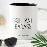 Taza Bicolor Brillante Badass Funny Cita Moda moderna<br><div class="desc">Cita divertida y humorística de "Brilliant Badass" - Tipografía en blanco y negro. Texto listo para el personalizar con el nombre deseado.</div>