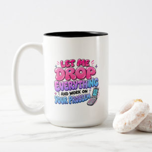 Taza Bicolor Déjame dejarlo todo y trabajar en tu problema –