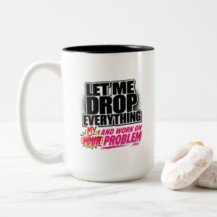 Taza Bicolor Déjame dejarlo todo y trabajar en tu problema