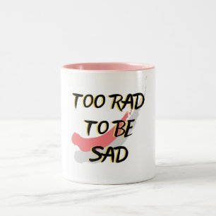 TAZA BICOLOR DEMASIADO RAD PARA SER TRISTE