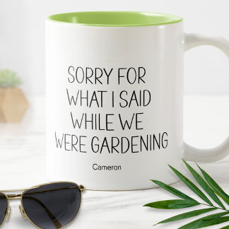 Taza Bicolor Disculpa por lo que dije mientras jardinería humor