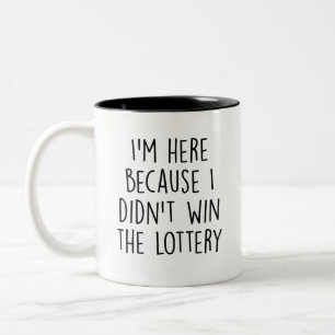 Taza Bicolor Es gracioso, estoy aquí porque no gané la lotería