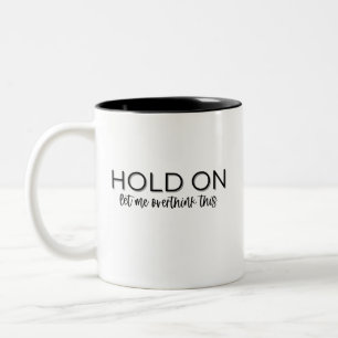 Taza Bicolor "Espera, déjame pensar esto" Café Mug