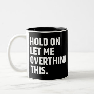 Taza Bicolor Espera, déjame sobrepensar esto/ Pensar