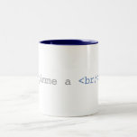 Taza Bicolor Gimme un HTML divertido de la rotura<br><div class="desc">Gimme un HTML divertido de la rotura es un chiste del HTML. Esta taza es perfecta para sorber un poco de café en el lugar de trabajo o comenzar su día. Usted puede cambiar el texto,  la fuente,  el color,  y el tamaño.</div>