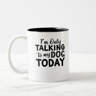 TAZA BICOLOR HOY SOLO ESTOY HABLANDO CON MI PERRO