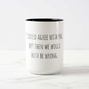 Taza Bicolor Humor Sarcástico Ambos Estar Equivocados