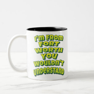 Taza Bicolor I'm From Fort Worth You Wouldn't Understand