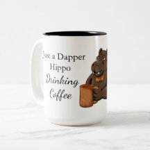 Just a Dapper Hippo Drinking Coffee - Funny Mug