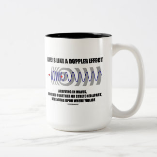 Taza Bicolor La vida es como un efecto de Doppler que llega en