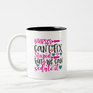 Taza Bicolor Las enfermeras no pueden arreglar estúpidos pero p