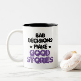 TAZA BICOLOR LAS MALAS DECISIONES HACEN QUE LAS BUENAS HISTORIA
