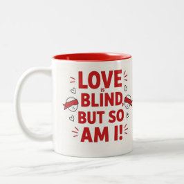 Taza Bicolor Love is blind but so am I! cheeky
