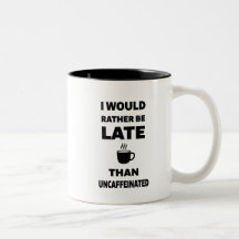 Me gustaría llegar tarde antes que sin cafeína