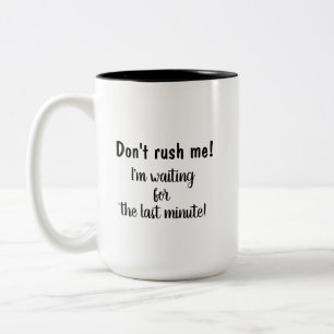 Taza Bicolor ¡No me apresures! ¡Estoy esperando el último mi