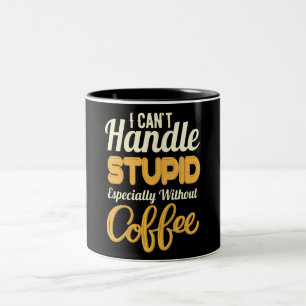 Taza Bicolor No puedo manejar lo estúpido, sobre todo sin café