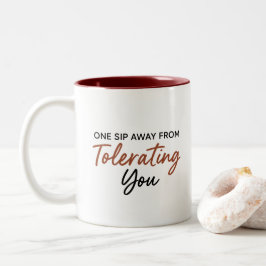 Taza Bicolor One Sip Away From Tolerating You Sarcastic Mug