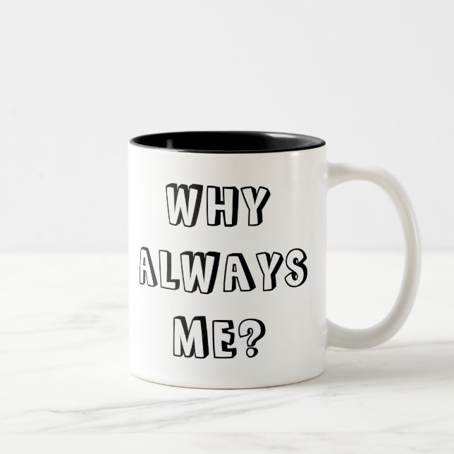 TAZA BICOLOR ¿POR QUÉ SIEMPRE YO? (Derecha)