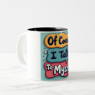 Taza Bicolor Por Supuesto Hablo Con Mí Mismo Diciendo Café Mu