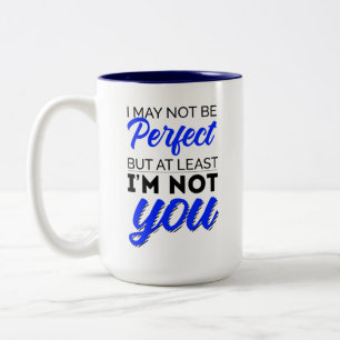 Taza Bicolor Puede que no sea perfecto, pero al menos no soy tú