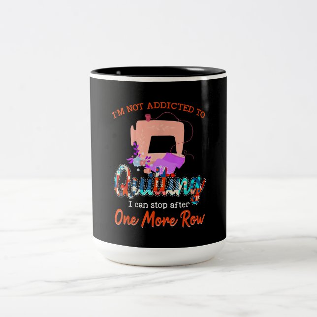 Taza Bicolor Quilter, No Estoy Adicto A Quilting Gift (Centro)