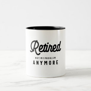 Taza Bicolor Retirado No Es Mi Problema Más Gracioso Jubilación