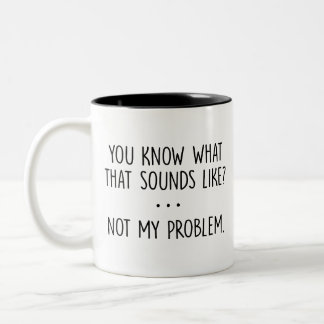 Taza Bicolor ¿Sabes a qué suena eso? No Es Mi Problema Gif