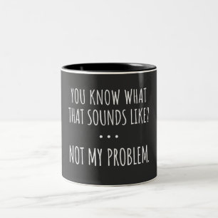 Taza Bicolor Sabes Cómo Suena Eso No Como Mi Problema
