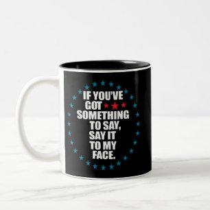 Taza Bicolor Si tienes algo que decir dilo en mi cara K