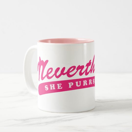 Taza Bicolor Sin embargo, ella purrsisted.