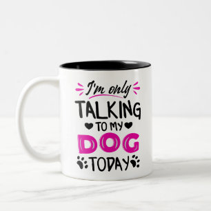 Taza Bicolor Sólo estoy hablando con mi perro hoy