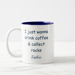 Taza Bicolor Sólo Quiero Beber Café y Coleccionar Rocas