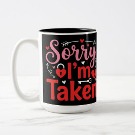 Taza Bicolor Sorry I’m Taken Funny Valentine Relationship Desig