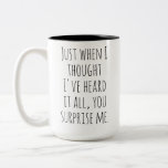 Taza Bicolor Surprise Quote Mug, Funny quotes, funny birthday<br><div class="desc">Discover our unique funny saying mug that reads, 'Just when I thought I've heard it all, you surprise me.' Perfect for your daily dose of humor, this high-quality ceramic mug is an ideal gift for friends, family, or coworkers. Start your mornings with a smile or add a touch of wit...</div>