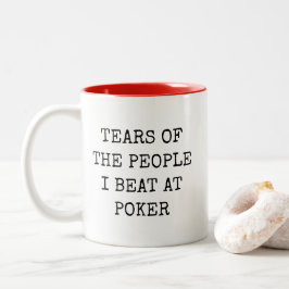 Taza Bicolor Tears Of The People I Beat At Poker Funny Mug