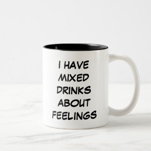 Taza Bicolor Tengo Bebidas Mezcladas Sobre Sentimientos De Mugs