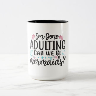 Taza Bicolor Terminé de ser adulta ¿Podemos ser sirenas?