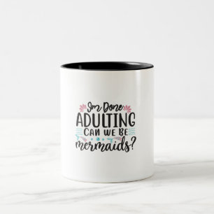 Taza Bicolor Terminé de ser adulta ¿Podemos ser sirenas?