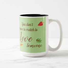Taza Bicolor Usted no tiene que hacer juego para amar alguien -