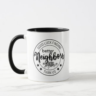 Taza buena suerte encontrando mejores vecinos que nosot