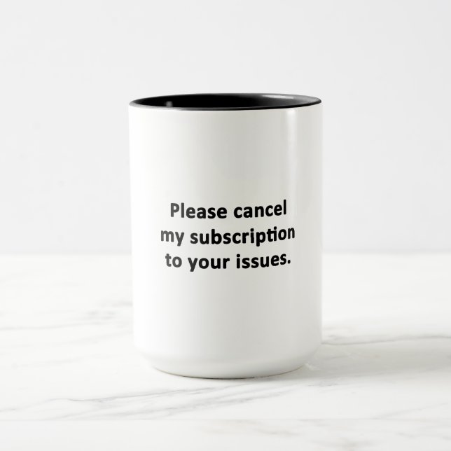 Taza Cancelar mi suscripción a sus problemas (Centro)
