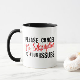 Taza Cancelar mi suscripción a sus problemas