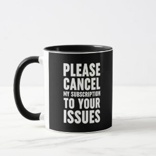 Taza Cancele Mi Suscripción A Sus Problemas