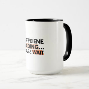 Taza Carga de cafeína Por Favor Espere Café Mug