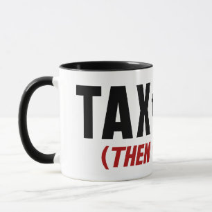 Taza Cobrar Impuestos A Los Ricos Y ENTONCES Comerlos