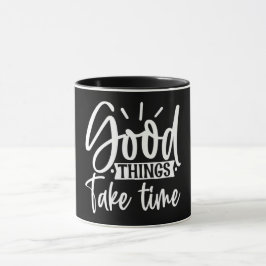 Taza Cosas Buenas Que Llevan Tiempo Mug
