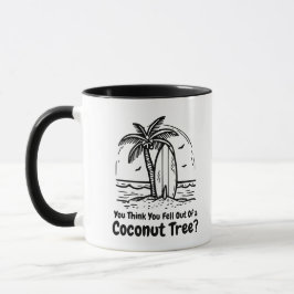 Taza Crees que acabas de caer de un árbol de coco