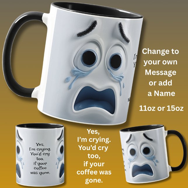 Taza Crying Coffee? Add Name Message, Expressive Face (Subido por el creador)